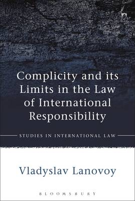 Complicity and its Limits in the Law of International Responsibility -  Vladyslav Lanovoy