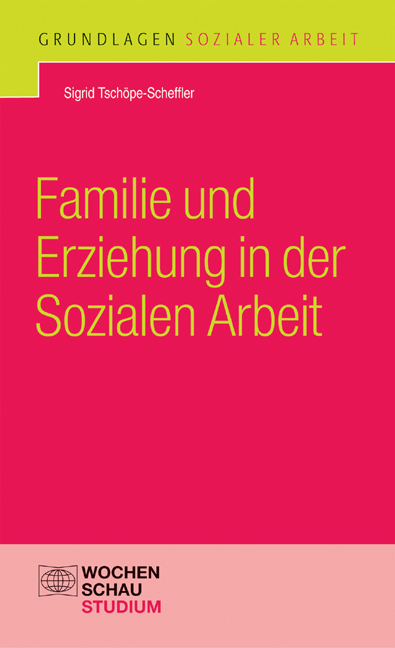 Familie und Erziehung in der Sozialen Arbeit - Sigrid Tschöpe-Scheffler