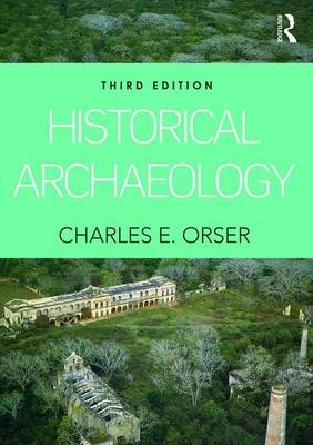 Historical Archaeology -  Jr. Charles E. Orser