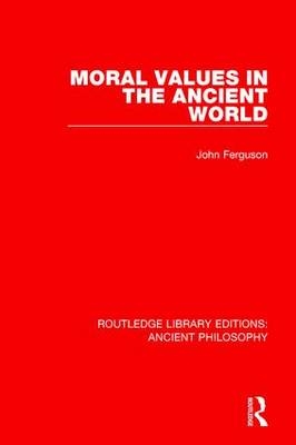 Moral Values in the Ancient World -  John Ferguson