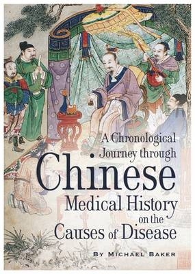 A Chronological Journey Through Chinese Medical History on the Causes of Disease -  Michael Baker