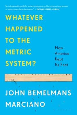 Whatever Happened to the Metric System? - John Bemelmans Marciano