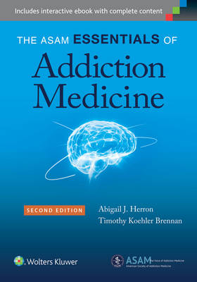 The ASAM Essentials of Addiction Medicine - Abigail J. Herron, Dr. Timothy Koehler Brennan