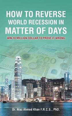 How To Reverse World Recession In Matter Of Days - Dr Niaz Ahmed Khan F R C S