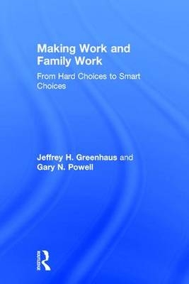 Making Work and Family Work -  Jeffrey H. Greenhaus,  Gary N. Powell