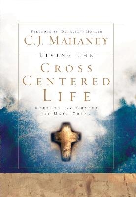 Living the Cross Centered Life - C J Mahaney