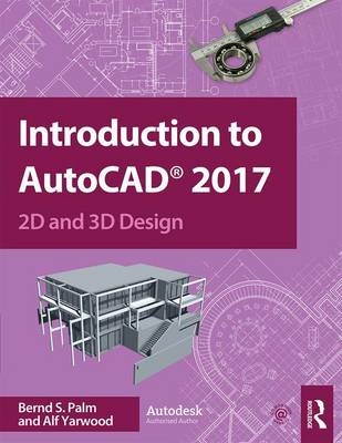 Introduction to AutoCAD 2017 -  Bernd Palm,  Alf Yarwood