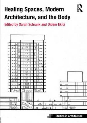 Healing Spaces, Modern Architecture, and the Body - UK) Ekici Didem (University of Nottingham, Long Beach Sarah (California State University  USA) Schrank