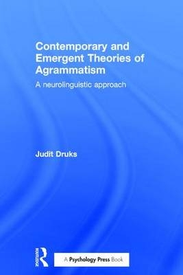 Contemporary and Emergent Theories of Agrammatism -  Judit Druks