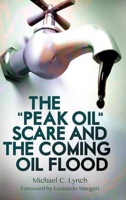&quote;Peak Oil&quote; Scare and the Coming Oil Flood -  Lynch Michael C. Lynch