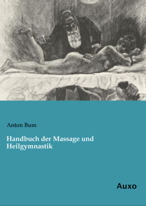 Handbuch der Massage und Heilgymnastik - Anton Bum
