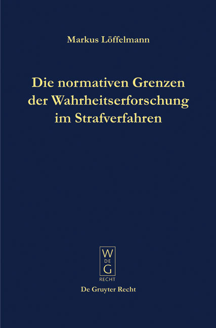 Die normativen Grenzen der Wahrheitserforschung im Strafverfahren - Markus Löffelmann