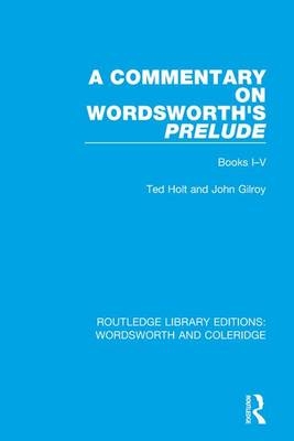 Commentary on Wordsworth's Prelude -  John Gilroy,  Ted Holt