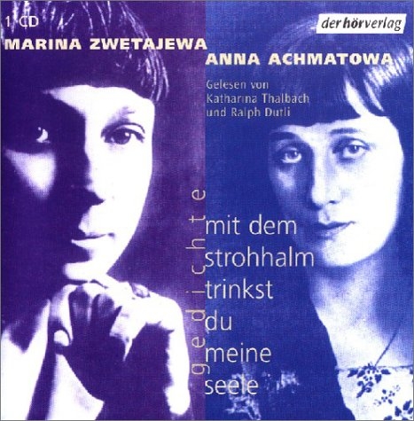 Mit dem Strohhalm trinkst du meine Seele - Anna Achmatowa, Marina Zwetajewa