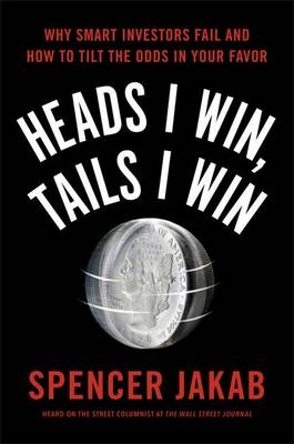 Heads I Win, Tails I Win -  Spencer Jakab