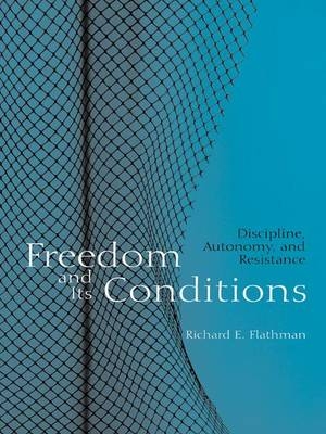 Freedom and Its Conditions -  Richard Flathman