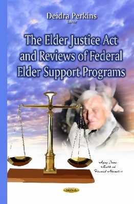 Elder Justice Act & Reviews of Federal Elder Support Programs - 