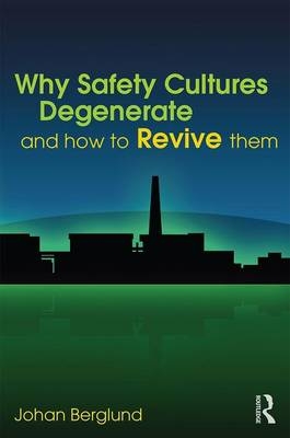 Why Safety Cultures Degenerate -  Johan Berglund