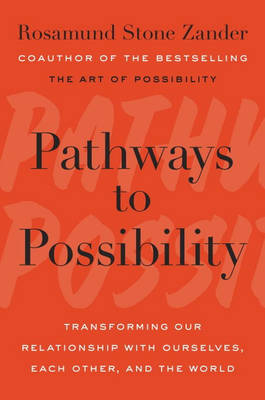 Pathways to Possibility -  Rosamund Stone Zander