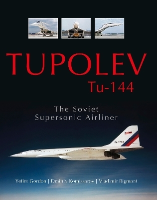 Tupolev Tu‑144 - Yefim Gordon, Dmitriy Komissarov, Vladimir Rigmant