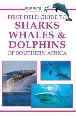 Sasol First Field Guide to Sharks, Whales and Dolphins of Southern Africa -  Sean Fraser