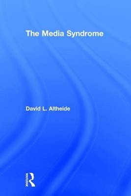 The Media Syndrome -  David Altheide