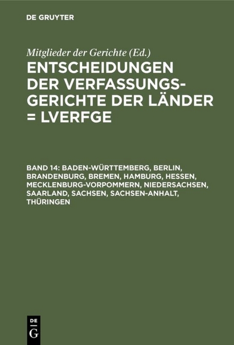 Entscheidungen der Verfassungsgerichte der Länder (LVerfGE) / Baden-Württemberg, Berlin, Brandenburg, Bremen, Hamburg, Hessen, Mecklenburg-Vorpommern, Niedersachsen, Saarland, Sachsen, Sachsen-Anhalt, Thüringen - 