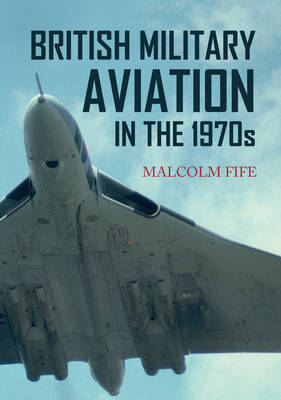 British Military Aviation in the 1970s -  Malcolm Fife