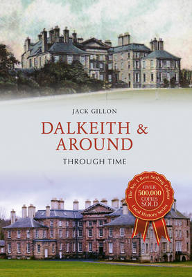 Dalkeith & Around Through Time -  Jack Gillon