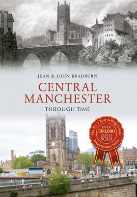 Central Manchester Through Time -  Jean &  John Bradburn