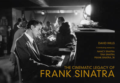 The Cinematic Legacy of Frank Sinatra -  David Wills