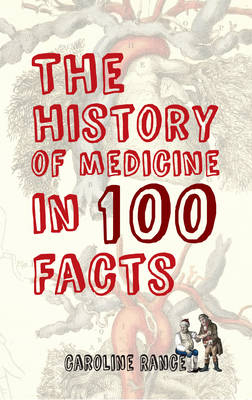 History of Medicine in 100 Facts -  Caroline Rance