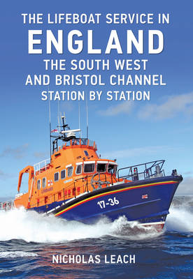 Lifeboat Service in England: The South West and Bristol Channel -  Nicholas Leach