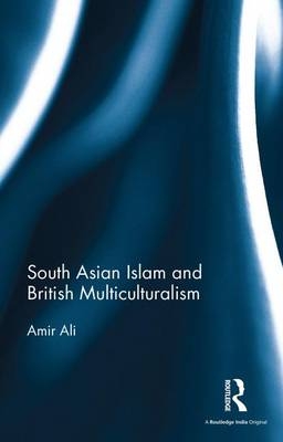 South Asian Islam and British Multiculturalism -  Amir Ali