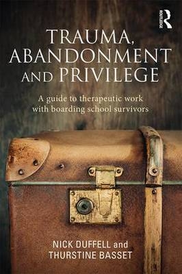 Trauma, Abandonment and Privilege -  Thurstine Basset,  Nick Duffell