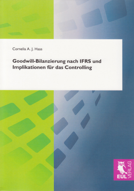 Goodwill-Bilanzierung nach IFRS und Implikationen für das Controlling - Cornelia A. J. Haas