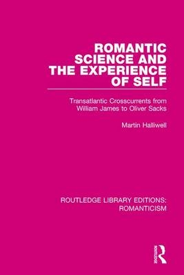 Romantic Science and the Experience of Self -  Martin Halliwell