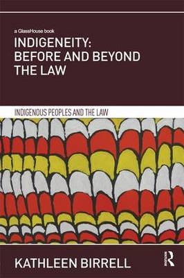 Indigeneity: Before and Beyond the Law -  Kathleen Birrell
