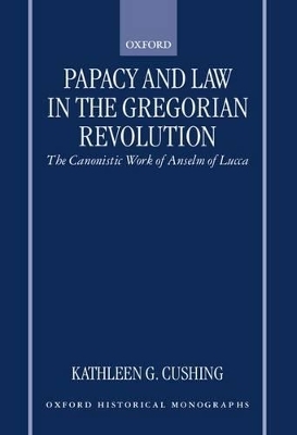 Papacy and Law in the Gregorian Revolution - Kathleen G. Cushing