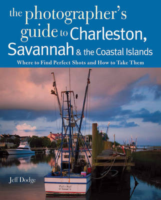 Photographing Charleston, Savannah & the Coastal Islands - Jeff Dodge