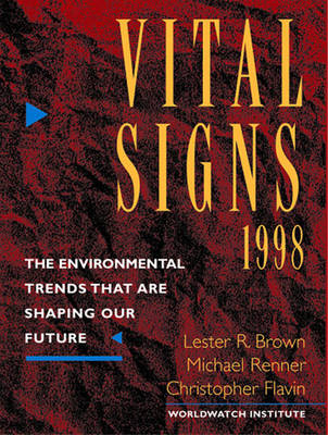 Vital Signs 1998: The Environmental Trends That Are Shaping Our Future - Janet N. Abramovitz, Lester R. Brown, Christopher Flavin, Michael Renner, Linda Starke