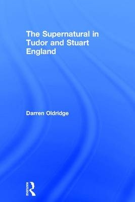 Supernatural in Tudor and Stuart England -  Darren Oldridge
