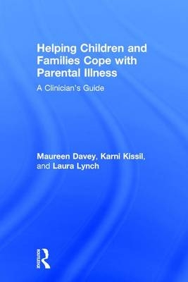 Helping Children and Families Cope with Parental Illness -  Maureen Davey,  Karni Kissil,  Laura Lynch