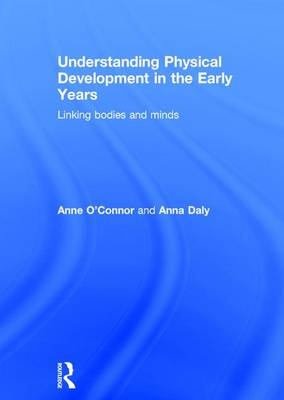 Understanding Physical Development in the Early Years -  Anna Daly,  Anne O'Connor