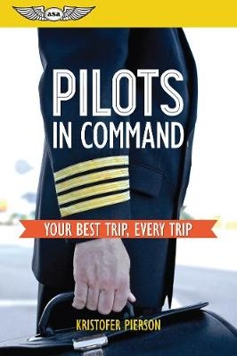 Pilots in Command: Your Best Trip, Every Trip - Kristofer Pierson