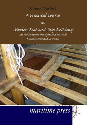 A Practical Course in Wooden Boat and Ship Building - Richard Gaasbeck