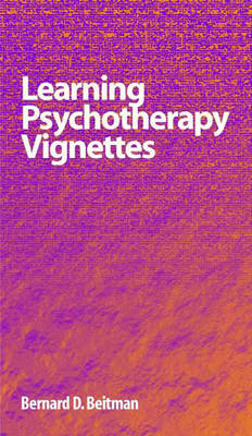 Learning Psychotherapy Vignettes - Bernard D. Beitman