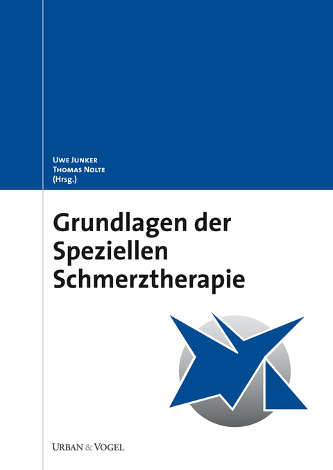 Grundlagen der speziellen Schmerztherapie - Uwe Junker, Thomas Nolte