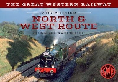 The Great Western Railway Volume Four North & West Route - Stanley C. Jenkins, Martin Loader