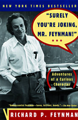 "Surely You're Joking, Mr. Feynman!" - Richard P. Feynman